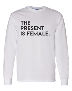The Present Is Female Unisex Long Sleeve T Shirt - Wake Slay Repeat
