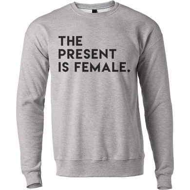 The Present Is Female Unisex Sweatshirt - Wake Slay Repeat