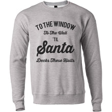 Load image into Gallery viewer, To The Window To The Wall Til Santa Decks These Halls Christmas Unisex Sweatshirt - Wake Slay Repeat