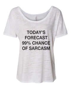 Today's Forecast 99% Chance Of Sarcasm Slouchy Tee - Wake Slay Repeat