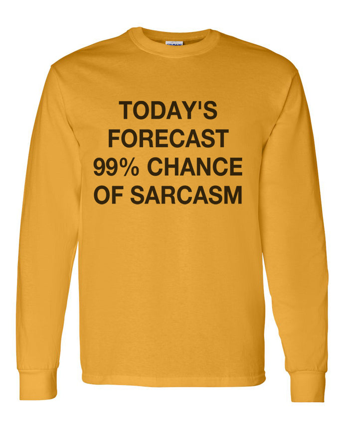 Today's Forecast 99% Chance Of Sarcasm Unisex Long Sleeve T Shirt - Wake Slay Repeat