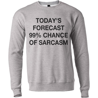 Today's Forecast 99% Chance Of Sarcasm Unisex Sweatshirt - Wake Slay Repeat