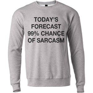 Today's Forecast 99% Chance Of Sarcasm Unisex Sweatshirt - Wake Slay Repeat