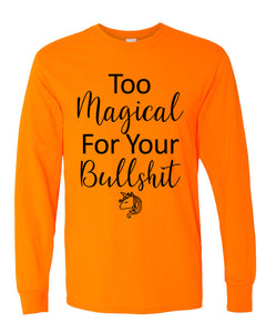 Too Magical For Your Bullshit Unisex Long Sleeve T Shirt - Wake Slay Repeat