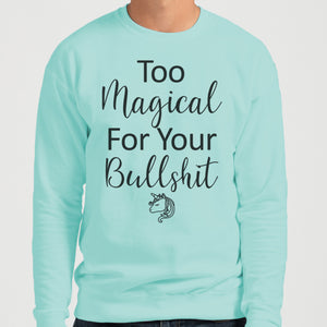 Too Magical For Your Bullshit Unisex Sweatshirt - Wake Slay Repeat