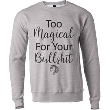 Load image into Gallery viewer, Too Magical For Your Bullshit Unisex Sweatshirt - Wake Slay Repeat
