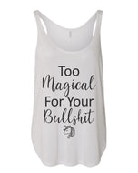 Too Magical For Your Bullshit Flowy Side Slit Tank Top - Wake Slay Repeat