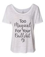 Too Magical For Your Bullshit Slouchy Tee - Wake Slay Repeat