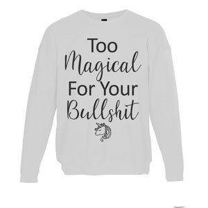 Too Magical For Your Bullshit Unisex Sweatshirt - Wake Slay Repeat