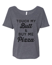 Load image into Gallery viewer, Touch My Butt &amp; Buy Me Pizza Slouchy Tee - Wake Slay Repeat