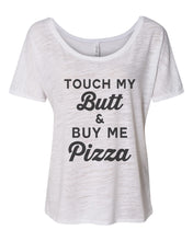 Load image into Gallery viewer, Touch My Butt &amp; Buy Me Pizza Slouchy Tee - Wake Slay Repeat