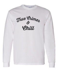 True Crimes & Chill Unisex Long Sleeve T Shirt - Wake Slay Repeat