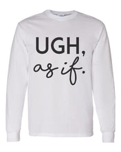 Load image into Gallery viewer, Ugh, as if Unisex Long Sleeve T Shirt - Wake Slay Repeat