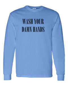 Wash Your Damn Hands Unisex Long Sleeve T Shirt - Wake Slay Repeat