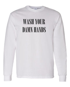 Wash Your Damn Hands Unisex Long Sleeve T Shirt - Wake Slay Repeat