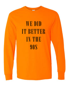 We Did It Better In The 90s Unisex Long Sleeve T Shirt - Wake Slay Repeat