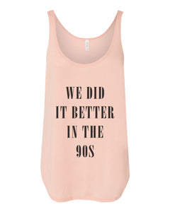 We Did It Better In The 90s Flowy Side Slit Tank Top - Wake Slay Repeat