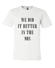 Load image into Gallery viewer, We Did It Better In The 90s Unisex Short Sleeve T Shirt - Wake Slay Repeat