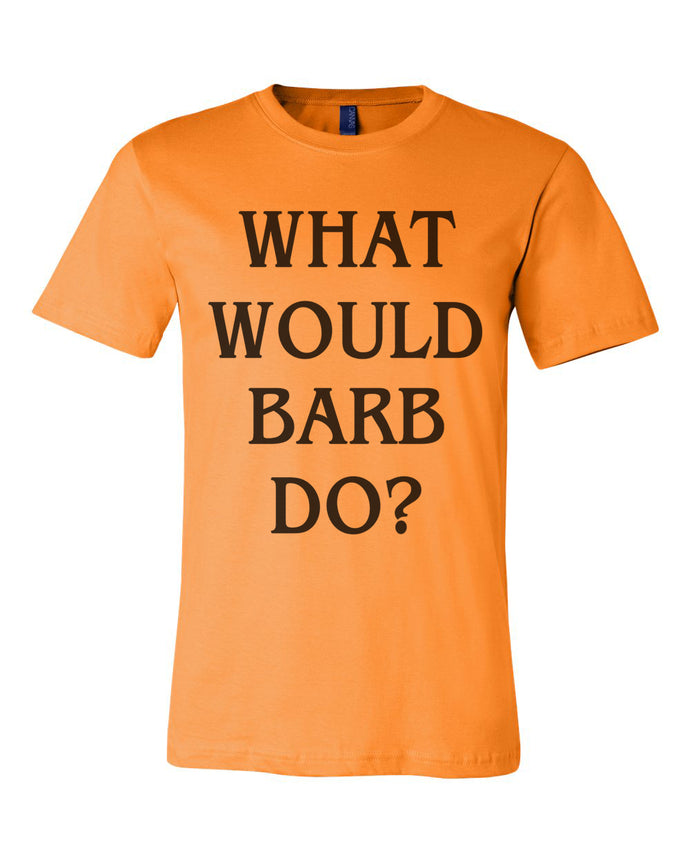 What Would Barb Do Unisex T Shirt - Wake Slay Repeat