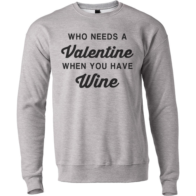 Anti Valentine's Day Who Needs A Valentine When You Have Wine Unisex Sweatshirt - Wake Slay Repeat