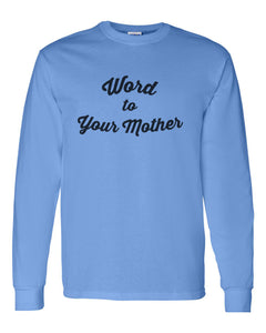 Word To Your Mother Unisex Long Sleeve T Shirt - Wake Slay Repeat