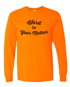 Word To Your Mother Unisex Long Sleeve T Shirt - Wake Slay Repeat