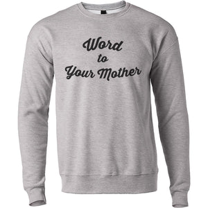 Word To Your Mother Unisex Sweatshirt - Wake Slay Repeat