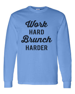 Work Hard Brunch Harder Unisex Long Sleeve T Shirt - Wake Slay Repeat