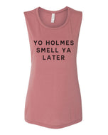 Yo Holmes Smell Ya Later Flowy Scoop Muscle Tank - Wake Slay Repeat