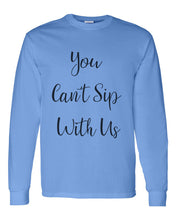 Load image into Gallery viewer, You Can&#39;t Sip With Us Unisex Long Sleeve T Shirt - Wake Slay Repeat
