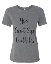 Load image into Gallery viewer, You Can&#39;t Sip With Us Fitted Women&#39;s T Shirt - Wake Slay Repeat
