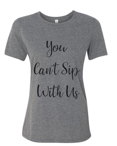 You Can't Sip With Us Fitted Women's T Shirt - Wake Slay Repeat