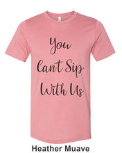 Load image into Gallery viewer, You Can&#39;t Sip With Us Unisex Short Sleeve T Shirt - Wake Slay Repeat