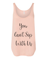 You Can't Sip With Us Flowy Side Slit Tank Top - Wake Slay Repeat