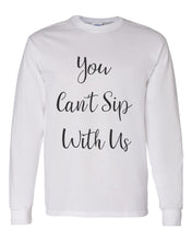 Load image into Gallery viewer, You Can&#39;t Sip With Us Unisex Long Sleeve T Shirt - Wake Slay Repeat