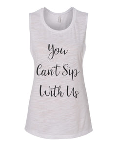 You Can't Sip With Us Fitted Scoop Muscle Tank - Wake Slay Repeat
