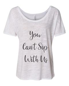 You Can't Sip With Us Slouchy Tee - Wake Slay Repeat