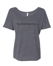Load image into Gallery viewer, You Do Not Spark Joy Slouchy Tee - Wake Slay Repeat