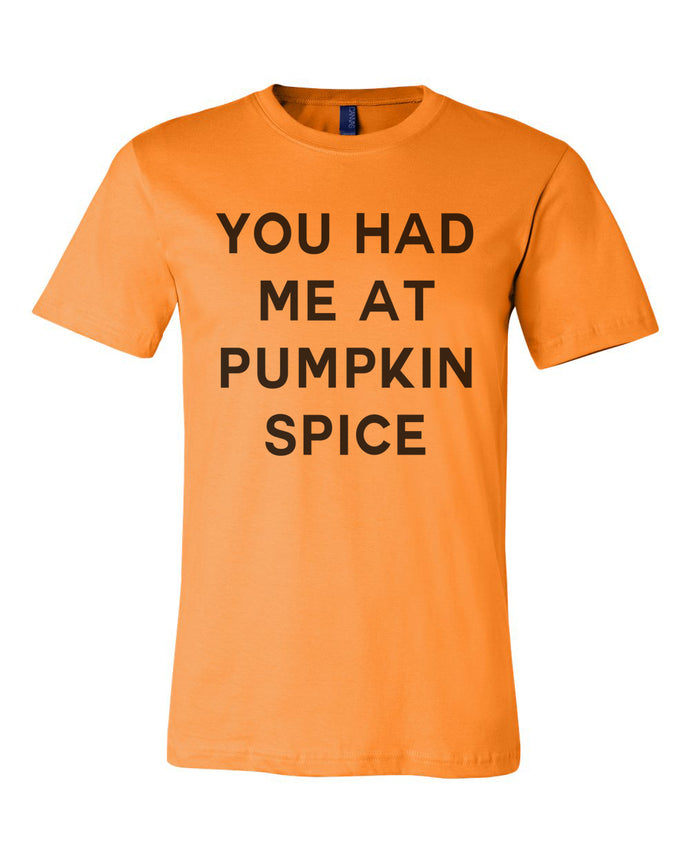 You Had Me At Pumpkin Spice Unisex T Shirt - Wake Slay Repeat
