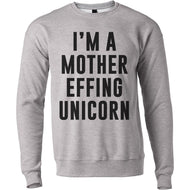 I'm A Mother Effing Unicorn Unisex Sweatshirt - Wake Slay Repeat