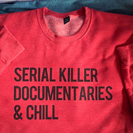 Serial Killer Documentaries & Chill Unisex Sweatshirt - Wake Slay Repeat