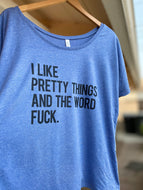 I Like Pretty Things And The Word Fuck Slouchy Tee - Wake Slay Repeat