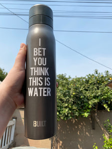 I Bet You Think This Is Water Reusable Water Bottle - Wake Slay Repeat