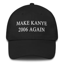 Load image into Gallery viewer, Make Kanye 2006 Again Dad Hat - Wake Slay Repeat
