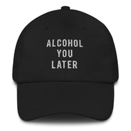 Alcohol You Later Dad Hat - Wake Slay Repeat