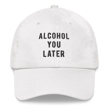 Load image into Gallery viewer, Alcohol You Later Dad Hat - Wake Slay Repeat