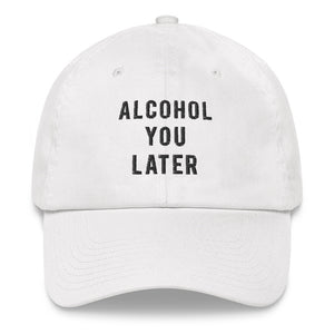 Alcohol You Later Dad Hat - Wake Slay Repeat