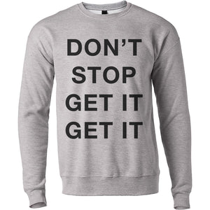 Don't Stop Get It Get It Unisex Sweatshirt - Wake Slay Repeat